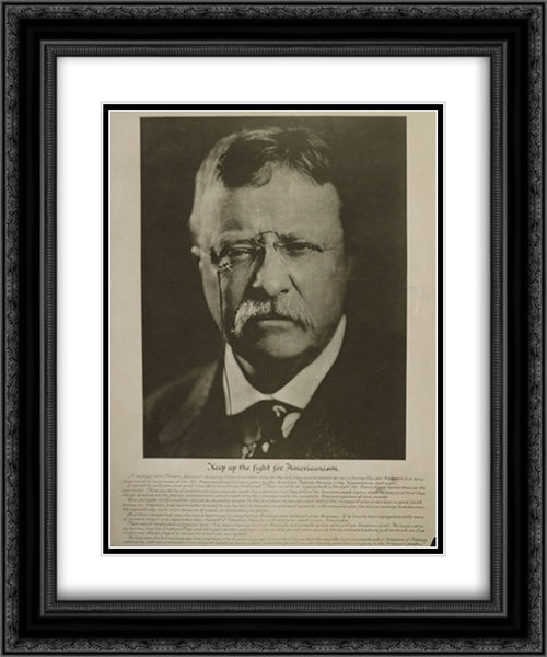President Theodore Roosevelt: Keep up the fight for Americanism 20x24 Black Ornate Wood Framed Art Print Poster with Double Matting by Library of Congress