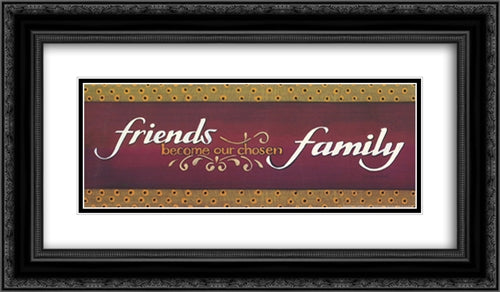 Friends Become Our Chosen Family 22x10 Black Ornate Wood Framed Art Print Poster with Double Matting by Crawford, Tonya