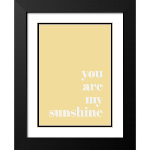 You Are My Sunshine Black Modern Wood Framed Art Print with Double Matting by Mi, Suki