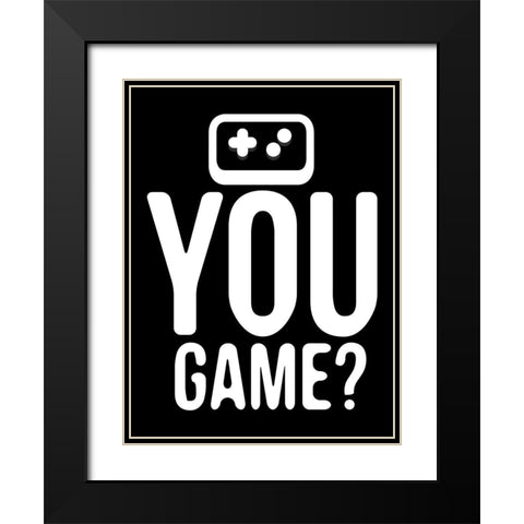 You Game Reverse Black Modern Wood Framed Art Print with Double Matting by Rodriquez Jr, Enrique