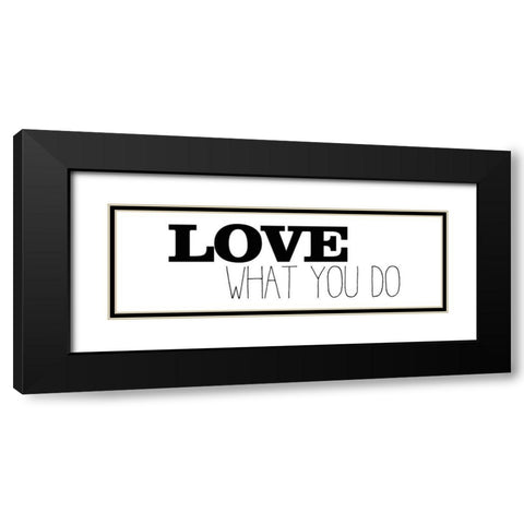 Love What You Do v1 Black Modern Wood Framed Art Print with Double Matting by Kimberly, Allen