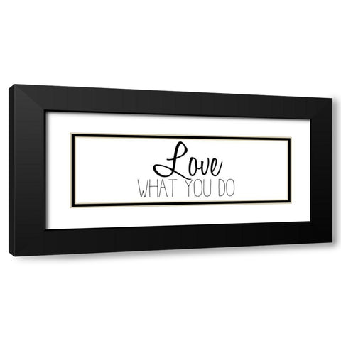 Love What You Do v2 Black Modern Wood Framed Art Print with Double Matting by Kimberly, Allen