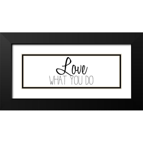 Love What You Do v2 Black Modern Wood Framed Art Print with Double Matting by Kimberly, Allen