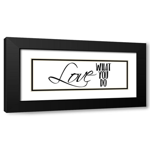 Love What You Do v3 Black Modern Wood Framed Art Print with Double Matting by Kimberly, Allen