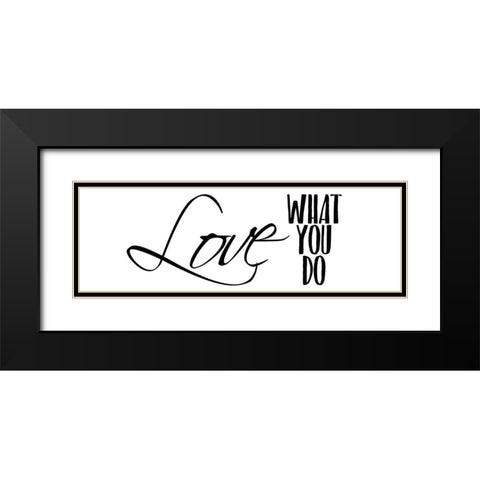 Love What You Do v3 Black Modern Wood Framed Art Print with Double Matting by Kimberly, Allen