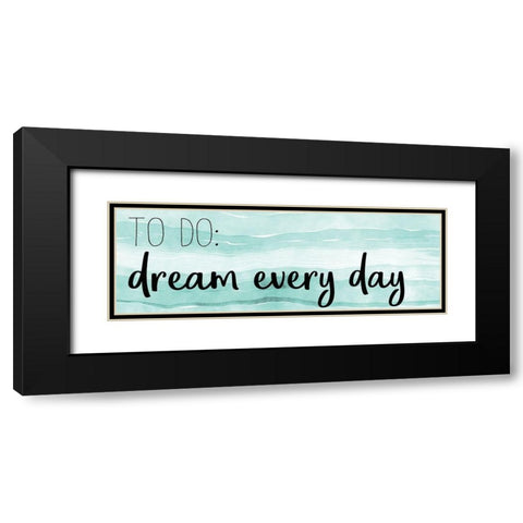 Dream Every Day Black Modern Wood Framed Art Print with Double Matting by Kimberly, Allen