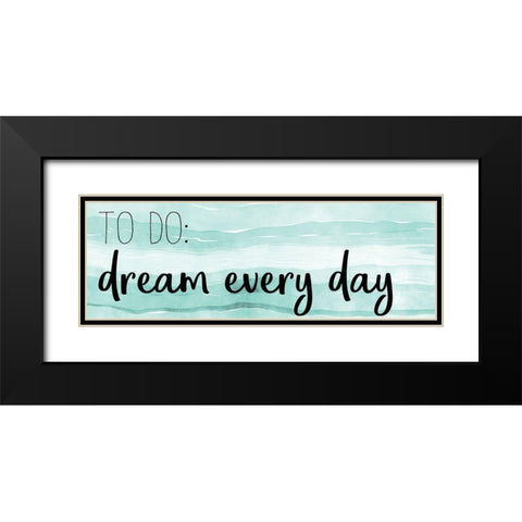 Dream Every Day Black Modern Wood Framed Art Print with Double Matting by Kimberly, Allen