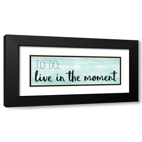 Live In The Moment Black Modern Wood Framed Art Print with Double Matting by Kimberly, Allen