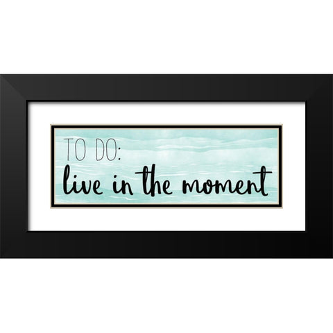 Live In The Moment Black Modern Wood Framed Art Print with Double Matting by Kimberly, Allen