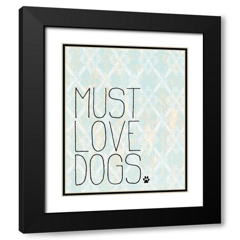 Must Love Dogs Black Modern Wood Framed Art Print with Double Matting by Kimberly, Allen