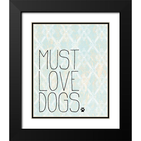Must Love Dogs Black Modern Wood Framed Art Print with Double Matting by Kimberly, Allen