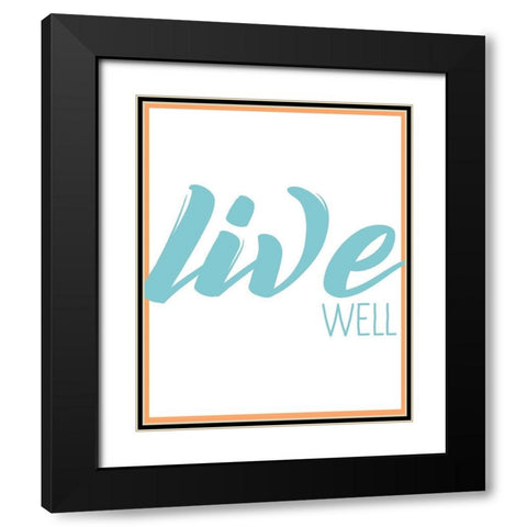 Live Well 1 Black Modern Wood Framed Art Print with Double Matting by Kimberly, Allen