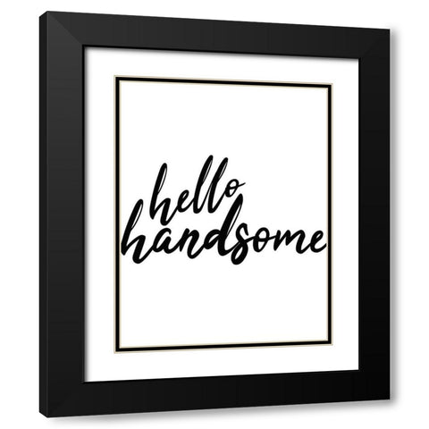 Hello Handsome Black Modern Wood Framed Art Print with Double Matting by Kimberly, Allen