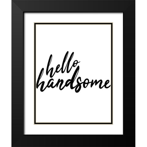 Hello Handsome Black Modern Wood Framed Art Print with Double Matting by Kimberly, Allen