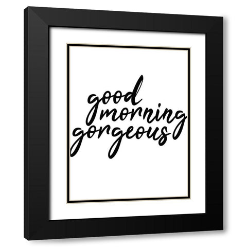 Good Morning Gorgeous Black Modern Wood Framed Art Print with Double Matting by Kimberly, Allen