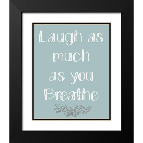 Laugh As Much 1 Black Modern Wood Framed Art Print with Double Matting by Kimberly, Allen