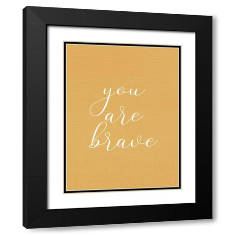 You are Brave Black Modern Wood Framed Art Print with Double Matting by Allen, Kimberly