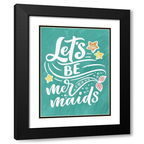 Lets be Mermaids Black Modern Wood Framed Art Print with Double Matting by Allen, Kimberly