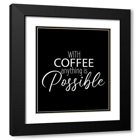 With Coffee Anything Black Modern Wood Framed Art Print with Double Matting by Allen, Kimberly