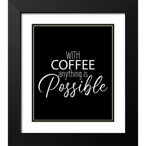 With Coffee Anything Black Modern Wood Framed Art Print with Double Matting by Allen, Kimberly
