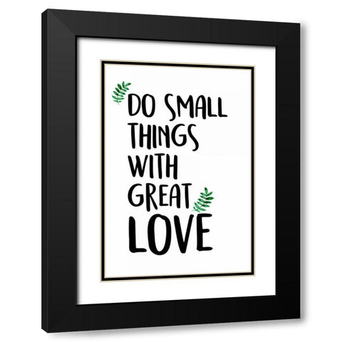 Do Small Things Black Modern Wood Framed Art Print with Double Matting by Allen, Kimberly