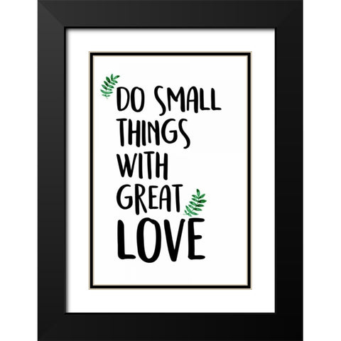 Do Small Things Black Modern Wood Framed Art Print with Double Matting by Allen, Kimberly