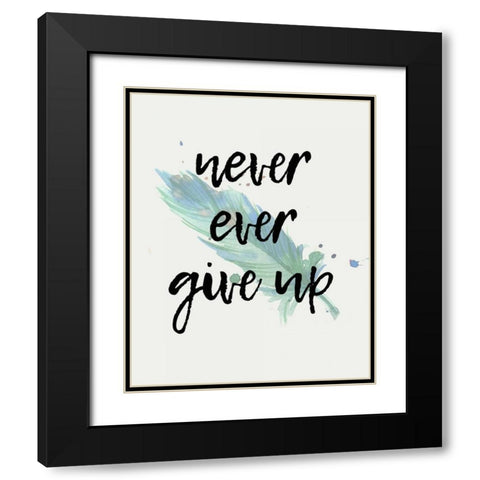 Never give Up Black Modern Wood Framed Art Print with Double Matting by Allen, Kimberly