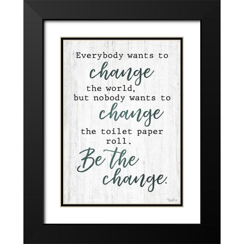 Be The Change Black Modern Wood Framed Art Print with Double Matting by Louise, Gigi