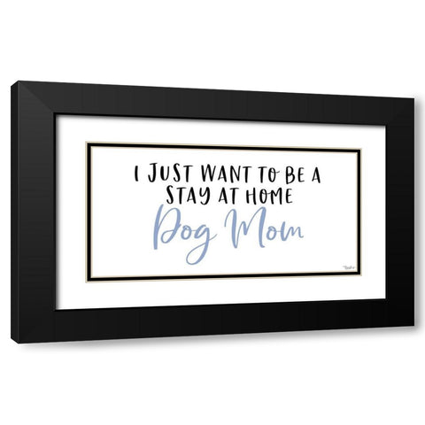Stay Home Dog Mom Black Modern Wood Framed Art Print with Double Matting by Louise, Gigi
