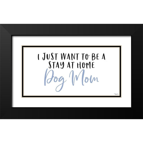 Stay Home Dog Mom Black Modern Wood Framed Art Print with Double Matting by Louise, Gigi