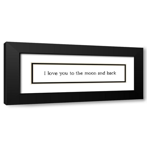 I Love You To The Moon and Back Black Modern Wood Framed Art Print with Double Matting by Straatsma, Leah