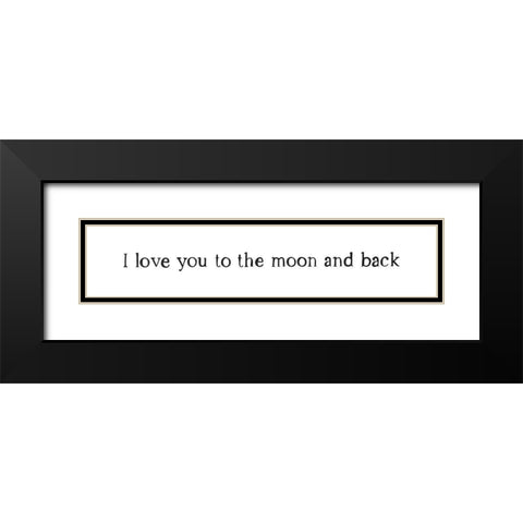 I Love You To The Moon and Back Black Modern Wood Framed Art Print with Double Matting by Straatsma, Leah