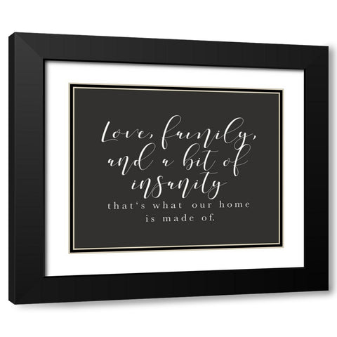 Love Family Insanity Black Modern Wood Framed Art Print with Double Matting by Straatsma, Leah