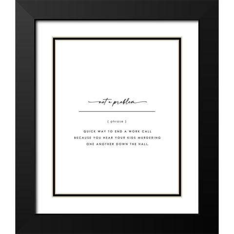 Not A Problem Black Modern Wood Framed Art Print with Double Matting by Straatsma, Leah
