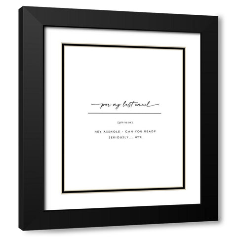 Per My Last Email Black Modern Wood Framed Art Print with Double Matting by Straatsma, Leah