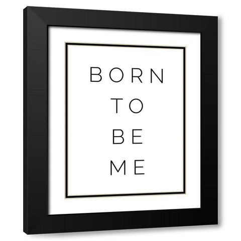 Born to be Me Black Modern Wood Framed Art Print with Double Matting by Straatsma, Leah