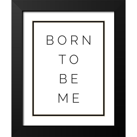 Born to be Me Black Modern Wood Framed Art Print with Double Matting by Straatsma, Leah