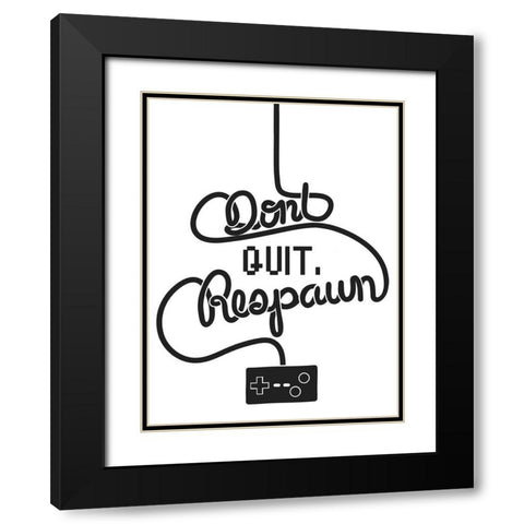 Dont Quit Respawn Black Modern Wood Framed Art Print with Double Matting by Prime, Marcus