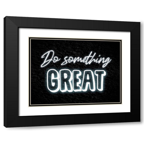 Do Something Great Black Modern Wood Framed Art Print with Double Matting by Prime, Marcus