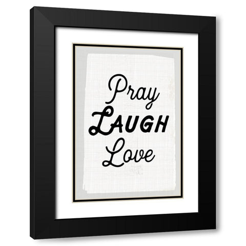Pray Laugh Love Black Modern Wood Framed Art Print with Double Matting by Lula Bijoux and Company