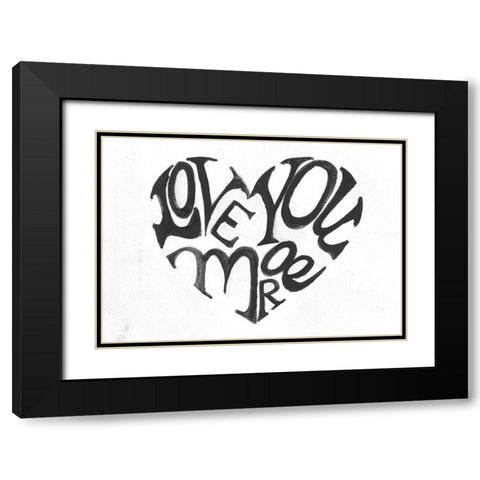 Love You More Black Modern Wood Framed Art Print with Double Matting by Haynes, Smith