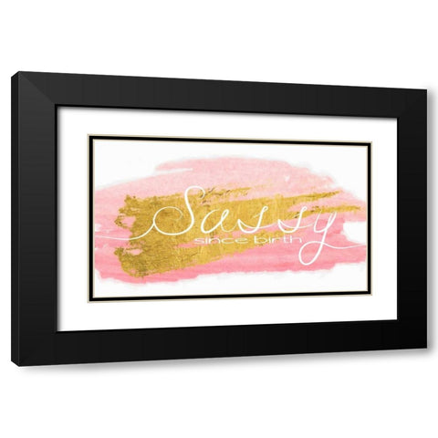 Sassy Since Birth Black Modern Wood Framed Art Print with Double Matting by Greene, Taylor