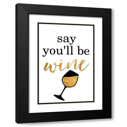 Say Youll be Wine Black Modern Wood Framed Art Print with Double Matting by SD Graphics Studio