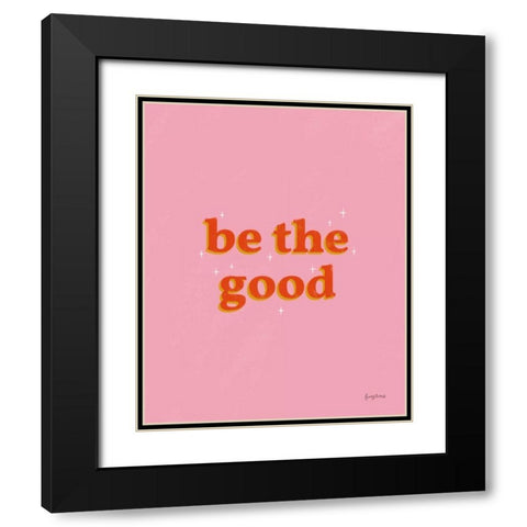 Be the Good Black Modern Wood Framed Art Print with Double Matting by Thorns, Becky