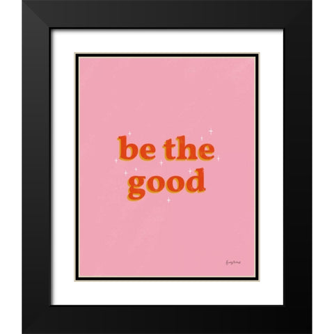 Be the Good Black Modern Wood Framed Art Print with Double Matting by Thorns, Becky