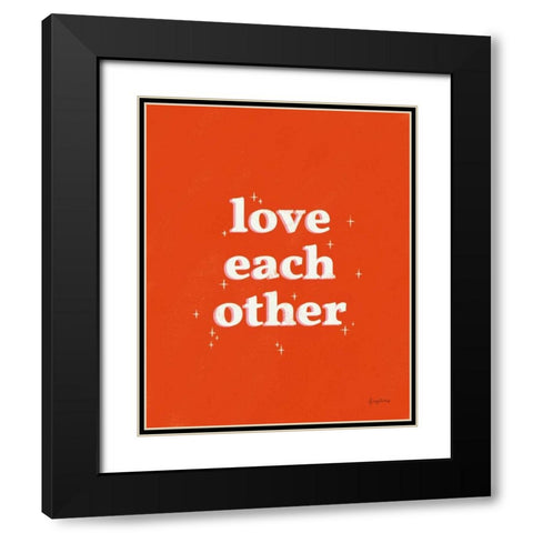Love Each Other Black Modern Wood Framed Art Print with Double Matting by Thorns, Becky