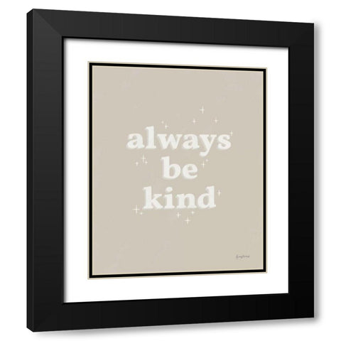 Always Be Kind Neutral Black Modern Wood Framed Art Print with Double Matting by Thorns, Becky