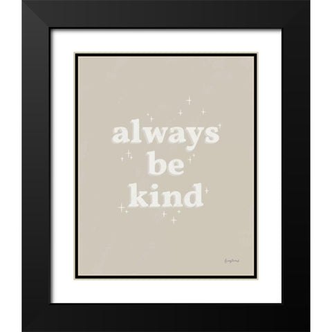 Always Be Kind Neutral Black Modern Wood Framed Art Print with Double Matting by Thorns, Becky