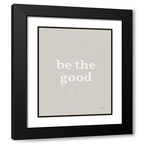Be the Good Neutral Black Modern Wood Framed Art Print with Double Matting by Thorns, Becky