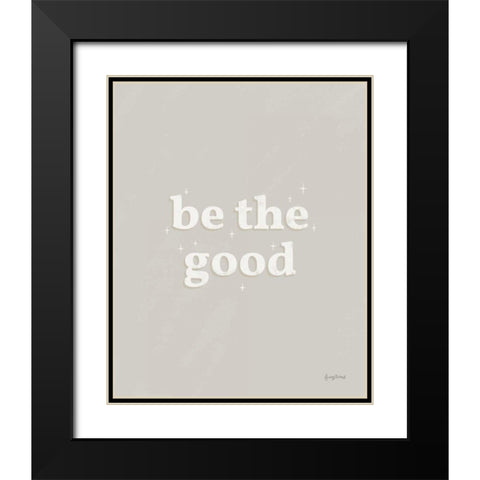 Be the Good Neutral Black Modern Wood Framed Art Print with Double Matting by Thorns, Becky
